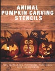 Animal Pumpkin Carving Stencils: 50+ Templates, Patterns, and Ideas for Halloween: Including Dogs, Cats, Bats, Spiders, Unicorns, Dinosaurs, Dragons, By Creative Pumpkin Press Cover Image