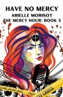 Have No Mercy By Arielle Morisot Cover Image