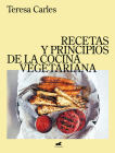 Recetas y principios de la comida vegetariana / Recipes and Principles of Vegeta rian Cooking By Teresa Carles Cover Image