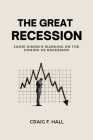 The Great Recession: Jamie Dimon's Warning On the Coming US Recession By Craig F. Hall Cover Image