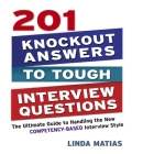 201 Knockout Answers to Tough Interview Questions Lib/E: The Ultimate Guide to Handling the New Competency-Based Interview Style By Linda Matias, Walter Dixon (Read by) Cover Image