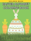 Easter Alphabet Coloring Book: Easter Colouring Book Gift with Alphabet for Kids: Toddlers and Kids Ages 2-5 1-4 Cover Image