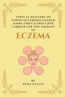 Topical Delivery of Corticosteroids Loaded Nanostructured Lipid Carrier for the Therapy of Eczema By Neha Gulati Cover Image