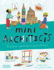 Mini Architects: 20 Projects Inspired by the Great Architects (Mini Artists #2) Cover Image
