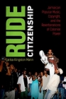 Rude Citizenship: Jamaican Popular Music, Copyright, and the Reverberations of Colonial Power By Larisa Kingston Mann Cover Image