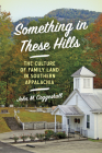 Something in These Hills: The Culture of Family Land in Southern Appalachia Cover Image
