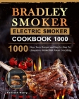 Bradley Smoker Electric Smoker Cookbook 1000: 1000 Days Tasty Recipes and Step-by-Step Techniques to Smoke Just About Everything Cover Image