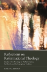 Reflections on Reformational Theology: Studies in the Theology of the Reformation, Karl Barth, and the Evangelical Tradition By Kimlyn J. Bender Cover Image