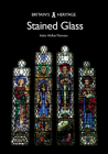 Stained Glass (Britain's Heritage Series) By Aidan McRae Thomson Cover Image