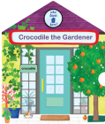 Crocodile the Gardener (Who Lives Here?) By S&S Alliance Cover Image