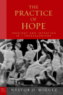 Practice of Hope, the Hb: Ideology and Intention in 1 Thessalonians (Paul in Critical Contexts) By Nestor Miguez Cover Image