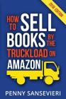 How to Sell Books by the Truckload on Amazon!: Master Amazon & Sell More Books! By Penny C. Sansevieri Cover Image