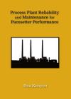 Process Plant Reliability and Maintenance for Pacesetter Performance By Rex Kenyon Cover Image