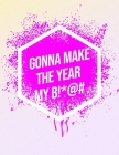 I'm Gonna Make The Year My B!*@#: Inspirational Quote Notebook By Youcan McDoit Notebooks Cover Image