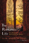 The Romantic Life: Five Strategies to Re-Enchant the World By D. Andrew Yost, Elijah Null (Foreword by) Cover Image