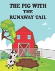 The Pig With The Runaway Tail: story for kids By Michael Wills Cover Image