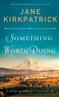 Something Worth Doing By Jane Kirkpatrick (Preface by) Cover Image