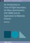 An Introduction to Time-Of-Flight Secondary Ion Mass Spectrometry (Tof-Sims) and Its Application to Materials Science (Iop Concise Physics) Cover Image