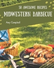 50 Awesome Midwestern Barbecue Recipes: Midwestern Barbecue Cookbook - Where Passion for Cooking Begins By Amy Campbell Cover Image