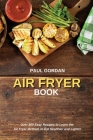 Air Fryer Book: Over 200 Easy Recipes to Learn the Air Fryer Method, to Eat Healthier and Lighter Cover Image