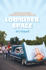 Lowrider Space: Aesthetics and Politics of Mexican American Custom Cars By Ben Chappell Cover Image