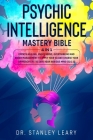 Psychic Intelligence Mastery Bible: 4 Books In 1: Empath Healing, Vagus Nerve, Overthinking And Anger Management To Apply Your Eq And Change Your Appr By Stanley Leary Cover Image