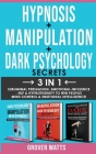 DARK PSYCHOLOGY SECRETS + HYPNOSIS + MANIPULATION - 3 in 1: Subliminal Persuasion, Emotional-Influence, Nlp, Hypnotherapy to Win People! Mind Control Cover Image