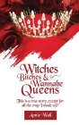 Witches, Bitches, and Wannabe Queens: A True Story Except for All the Crap I Made up and I Made up a Lot of Crap By Annie Wall Cover Image