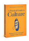 A Practical Guide to Culture: Helping the Next Generation Navigate Today's World Cover Image