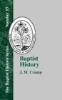 Baptist History: From the Foundation of the Christian Church to the Close of the Eighteenth Century By J. M. Cramp Cover Image