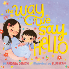 The Way We Say Hello By Andrea Denish, Bluebean (Illustrator) Cover Image
