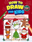 How To Draw For Kids - Christmas Edition: A Fun And Easy Step By Step Approach To Drawing Everything Related To Christmas! Cover Image