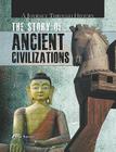The Story of Ancient Civilizations (Journey Through History) By Philip Brooks Cover Image