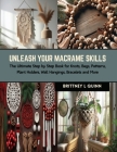 Unleash Your Macrame Skills: The Ultimate Step by Step Book for Knots, Bags, Patterns, Plant Holders, Wall Hangings, Bracelets and More Cover Image