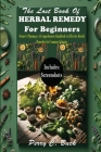 The Lost Book of Herbal Remedy for Beginners: Nature's Pharmacy: A Comprehensive Handbook to Effective Herbal Remedies for Common Ailments Cover Image