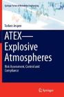 Atex--Explosive Atmospheres: Risk Assessment, Control and Compliance By Torben Jespen Cover Image
