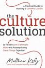 The Culture Solution: A Practical Guide to Building a Dynamic Culture So People Love Coming to Work and Accomplishing Great Things Together By Matthew Kelly Cover Image