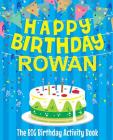 Happy Birthday Rowan - The Big Birthday Activity Book: (Personalized Children's Activity Book) Cover Image