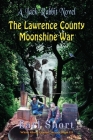 The Lawrence County Moonshine War: A Jack Rabbit Novel Cover Image