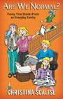 Are We Normal?: Funny, True Stories from an Everyday Family By Christina Scalise Cover Image