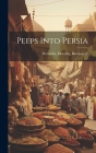 Peeps Into Persia By Baroness D' Hermalle Dorothy Cover Image
