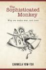 The Sophisticated Monkey: Why we make war, not love Cover Image