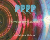 Pppp: A Photopoetry Collection By Bartholomew Aloiscious Cover Image