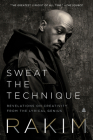 Sweat the Technique: Revelations on Creativity from the Lyrical Genius By Rakim Cover Image