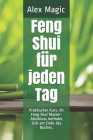 Feng Shui für jeden Tag: Praktischer Kurs. Ihr Feng Shui Master-Abschluss befindet sich am Ende des Buches. By Alex Magic Cover Image