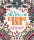 The Meditation Coloring Book: Live In The Moment With These Lovely Images Cover Image