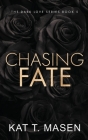 Chasing Fate - Special Edition (Dark Love) By Kat T. Masen Cover Image