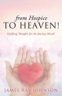 from Hospice to Heaven!: Uplifting Thoughts for the Journey Ahead! Cover Image