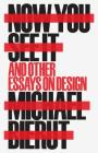 Now You See It and Other Essays on Design By Michael Bierut Cover Image