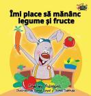 I Love to Eat Fruits and Vegetables: Romanian Edition (Romanian Bedtime Collection) By Shelley Admont, Kidkiddos Books Cover Image